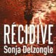 Couverture Récidive de Sonja Delzongle