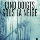 Couverture Cinq doigts sous la neige de Jacques Saussey