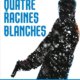 Couverture Quatre racines blanches de Jacques Saussey
