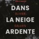 Couverture Dans la neige ardente d'Olivier Gallien