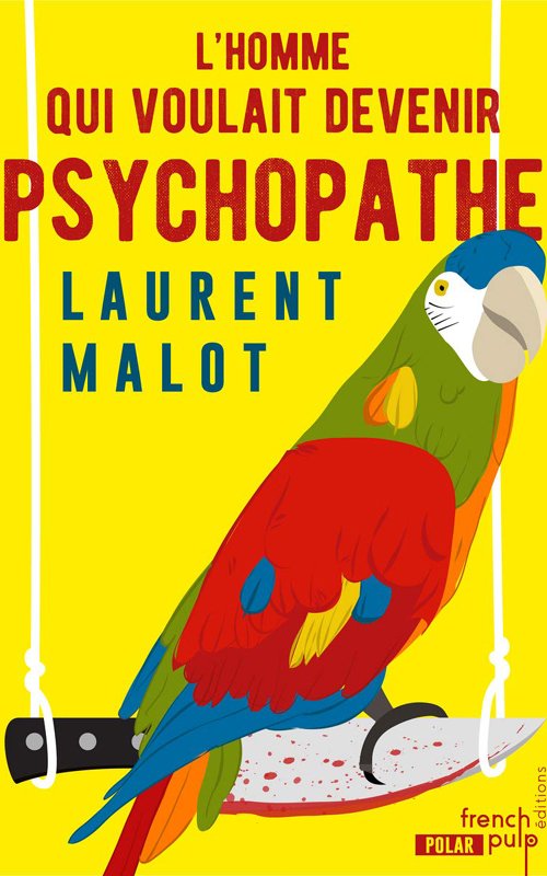 Couverture L'homme qui voulait devenir psychopathe de Laurent Malot
