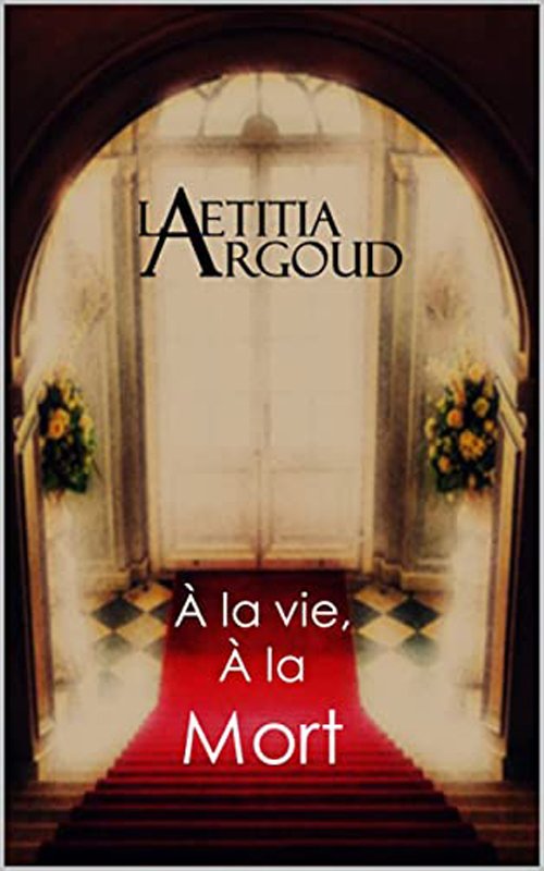 Couverture Laetitia Argoud - A la vie, à la mort