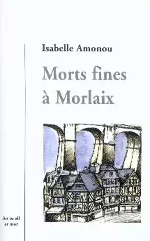 Isabelle Amonou - Morts fines à Morlaix