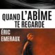 Eric Emeraux - Quand l'abîme te regarde