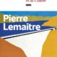 Pierre Lemaitre - Le silence et la colère