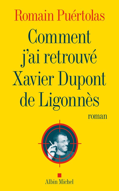 Romain Puértolas - Comment j'ai retrouvé Xavier Dupont de Ligonnès