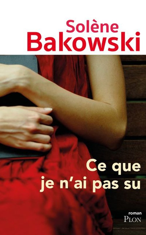 Solène Bakowski - Ce que je n'ai pas su